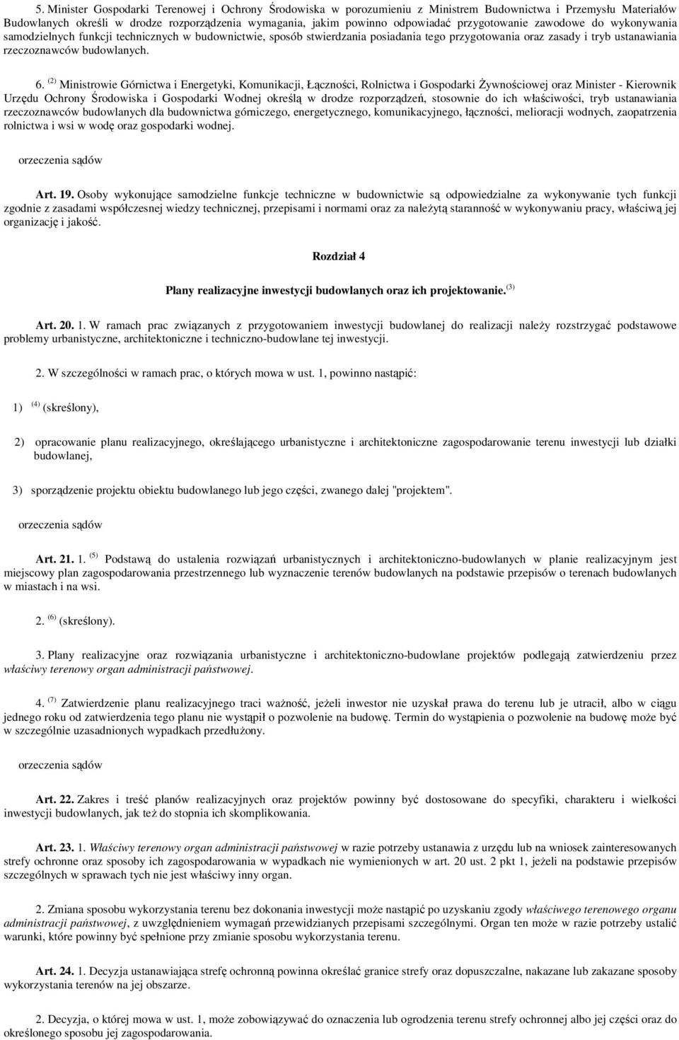 (2) Ministrowie Górnictwa i Energetyki, Komunikacji, Łączności, Rolnictwa i Gospodarki śywnościowej oraz Minister - Kierownik Urzędu Ochrony Środowiska i Gospodarki Wodnej określą w drodze