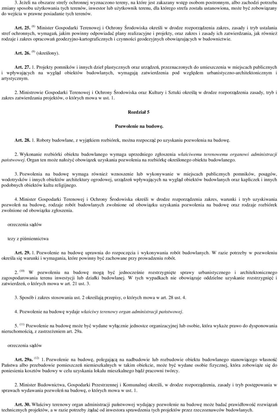 (8) Minister Gospodarki Terenowej i Ochrony Środowiska określi w drodze rozporządzenia zakres, zasady i tryb ustalania stref ochronnych, wymagań, jakim powinny odpowiadać plany realizacyjne i