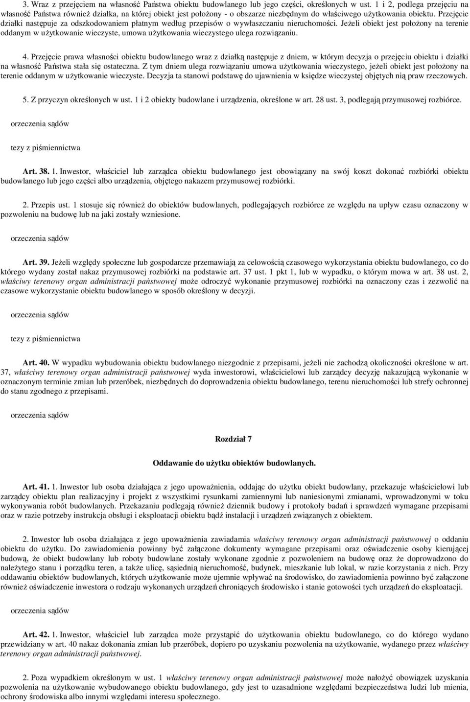 Przejęcie działki następuje za odszkodowaniem płatnym według przepisów o wywłaszczaniu nieruchomości.