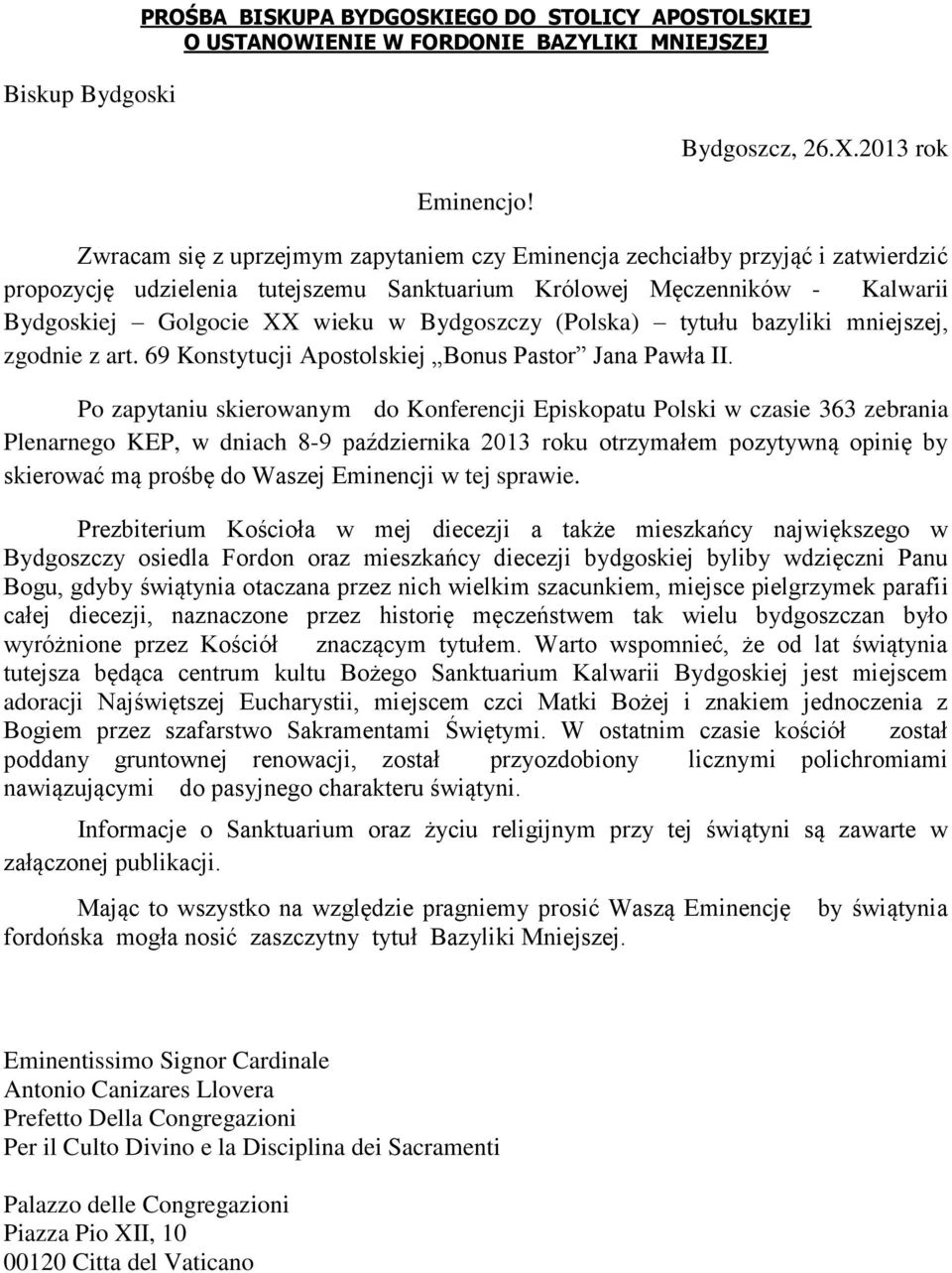 Bydgoszczy (Polska) tytułu bazyliki mniejszej, zgodnie z art. 69 Konstytucji Apostolskiej Bonus Pastor Jana Pawła II.