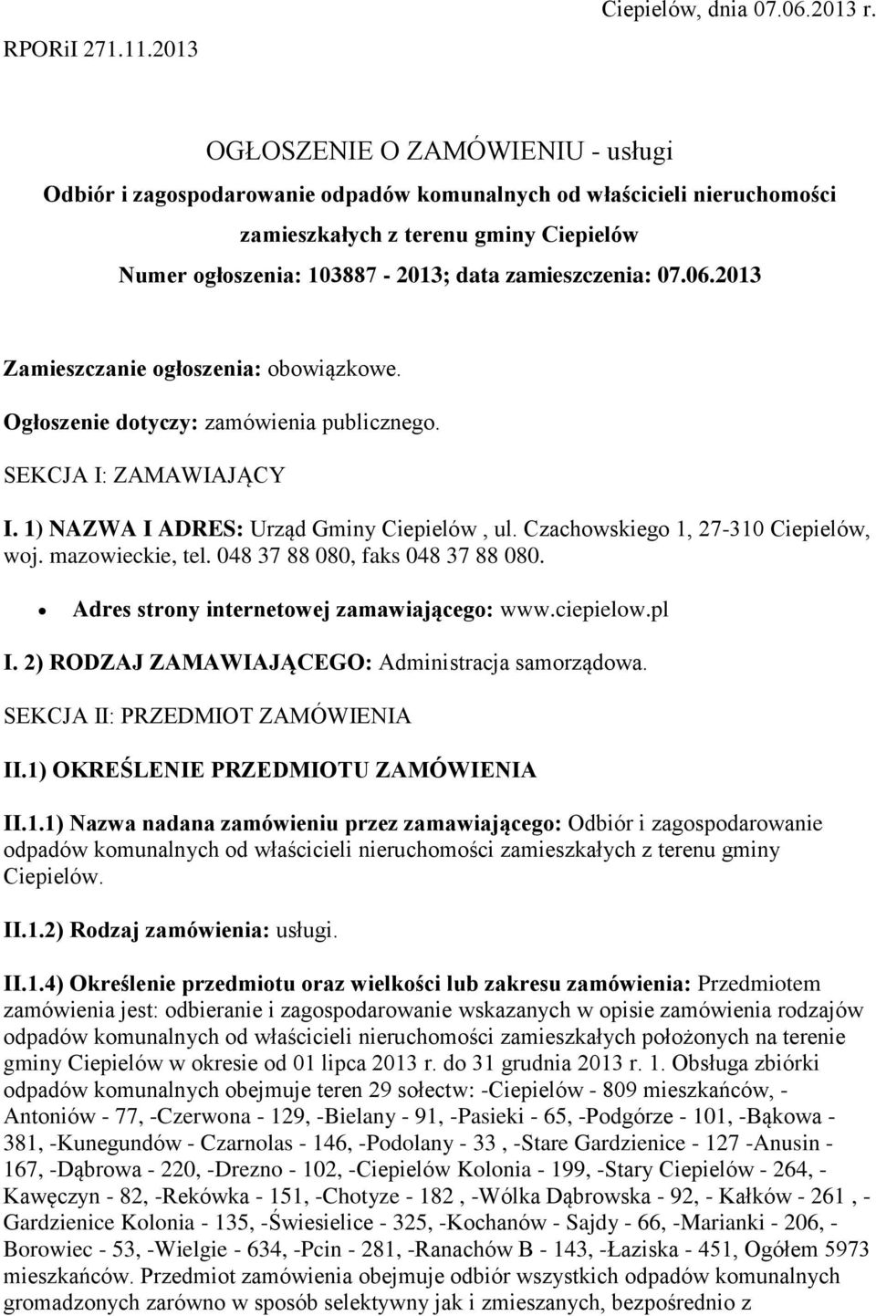 07.06.2013 Zamieszczanie ogłoszenia: obowiązkowe. Ogłoszenie dotyczy: zamówienia publicznego. SEKCJA I: ZAMAWIAJĄCY I. 1) NAZWA I ADRES: Urząd Gminy Ciepielów, ul.
