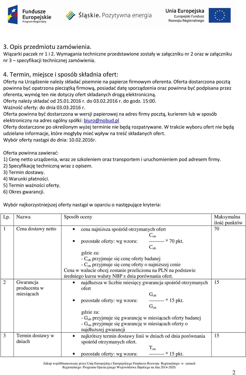 Oferta dostarczona pocztą powinna być opatrzona pieczątką firmową, posiadać datę sporządzenia oraz powinna być podpisana przez oferenta, wymóg ten nie dotyczy ofert składanych drogą elektroniczną.