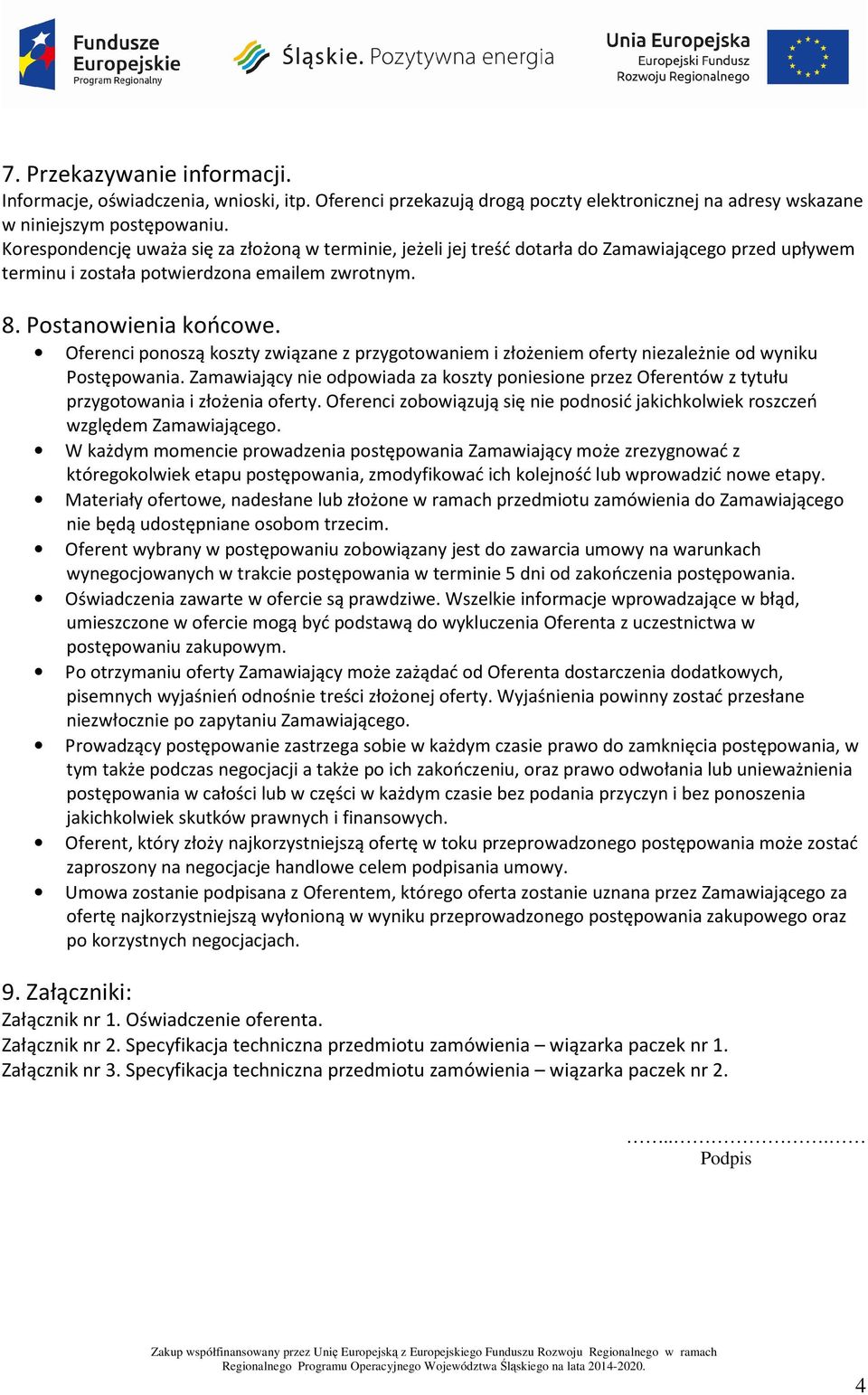 Oferenci ponoszą koszty związane z przygotowaniem i złożeniem oferty niezależnie od wyniku Postępowania.