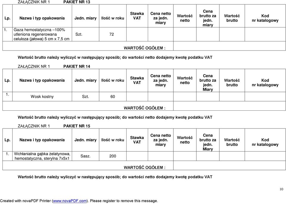 Wosk kostny Szt. 60 Miary Kod katalog należy wyliczyć w następujący sposób; do wartości dodajemy kwotę podatku ZAŁĄCZNIK NR PAKIET NR 5 Lp.