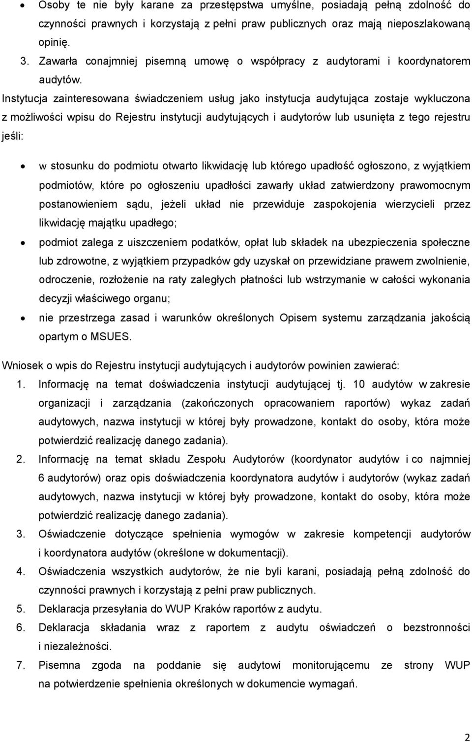 Instytucja zainteresowana świadczeniem usług jako instytucja audytująca zostaje wykluczona z możliwości wpisu do Rejestru instytucji audytujących i audytorów lub usunięta z tego rejestru jeśli: w