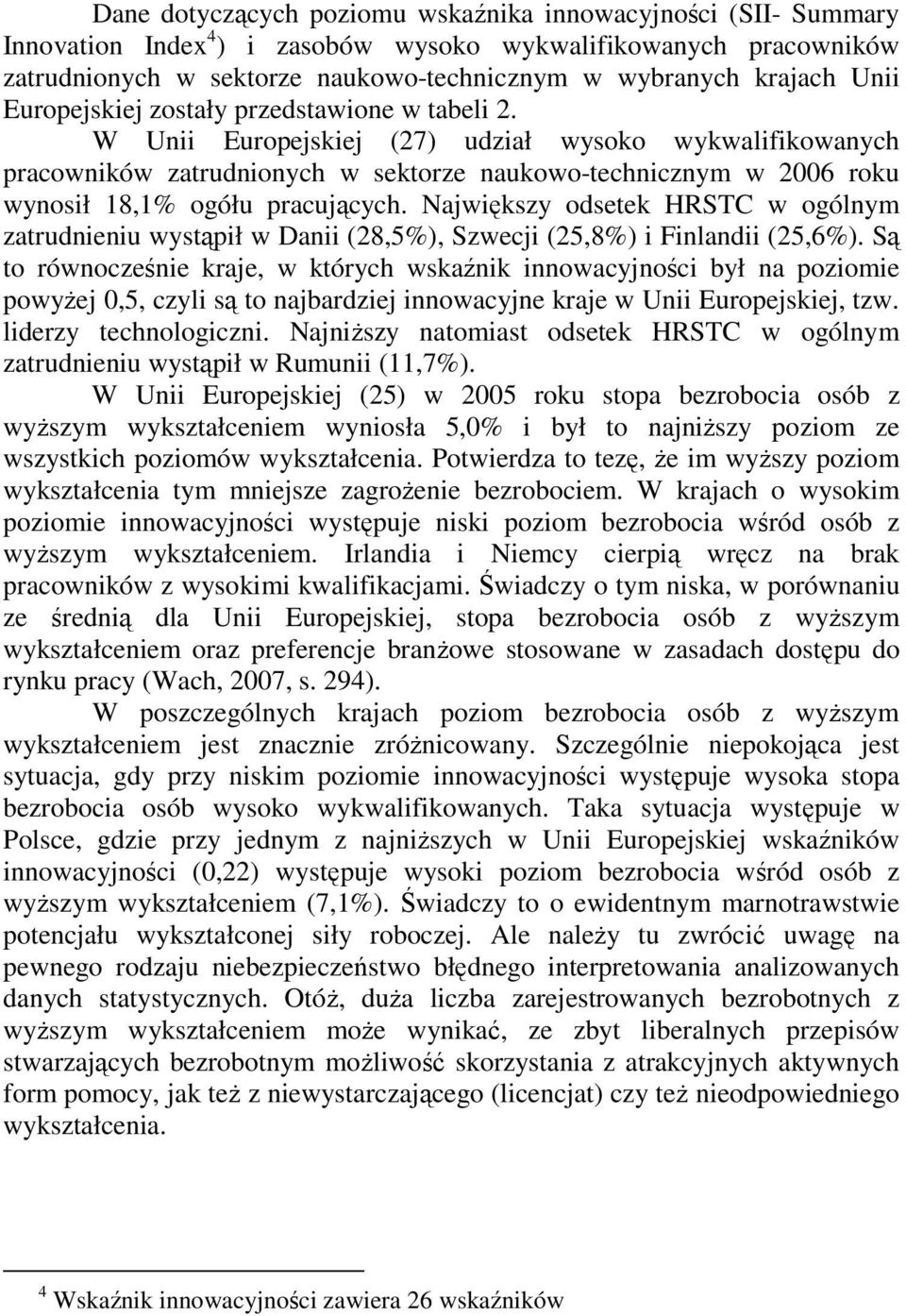 W Unii Europejskiej (27) udział wysoko wykwalifikowanych pracowników zatrudnionych w sektorze naukowo-technicznym w 2006 roku wynosił 18,1% ogółu pracujących.