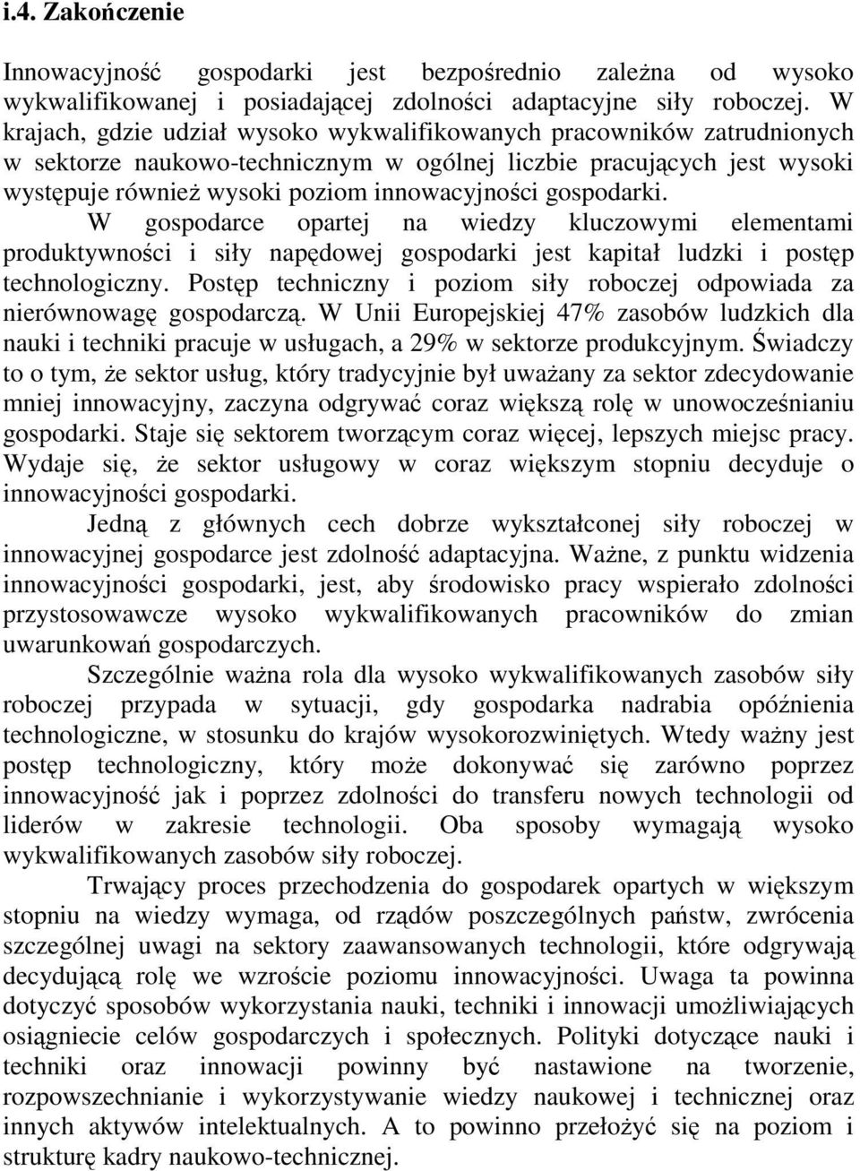 gospodarki. W gospodarce opartej na wiedzy kluczowymi elementami produktywności i siły napędowej gospodarki jest kapitał ludzki i postęp technologiczny.