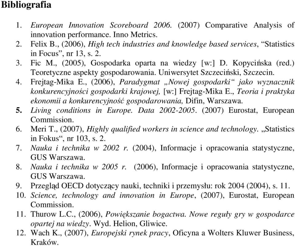 ) Teoretyczne aspekty gospodarowania. Uniwersytet Szczeciński, Szczecin. 4. Frejtag-Mika E.
