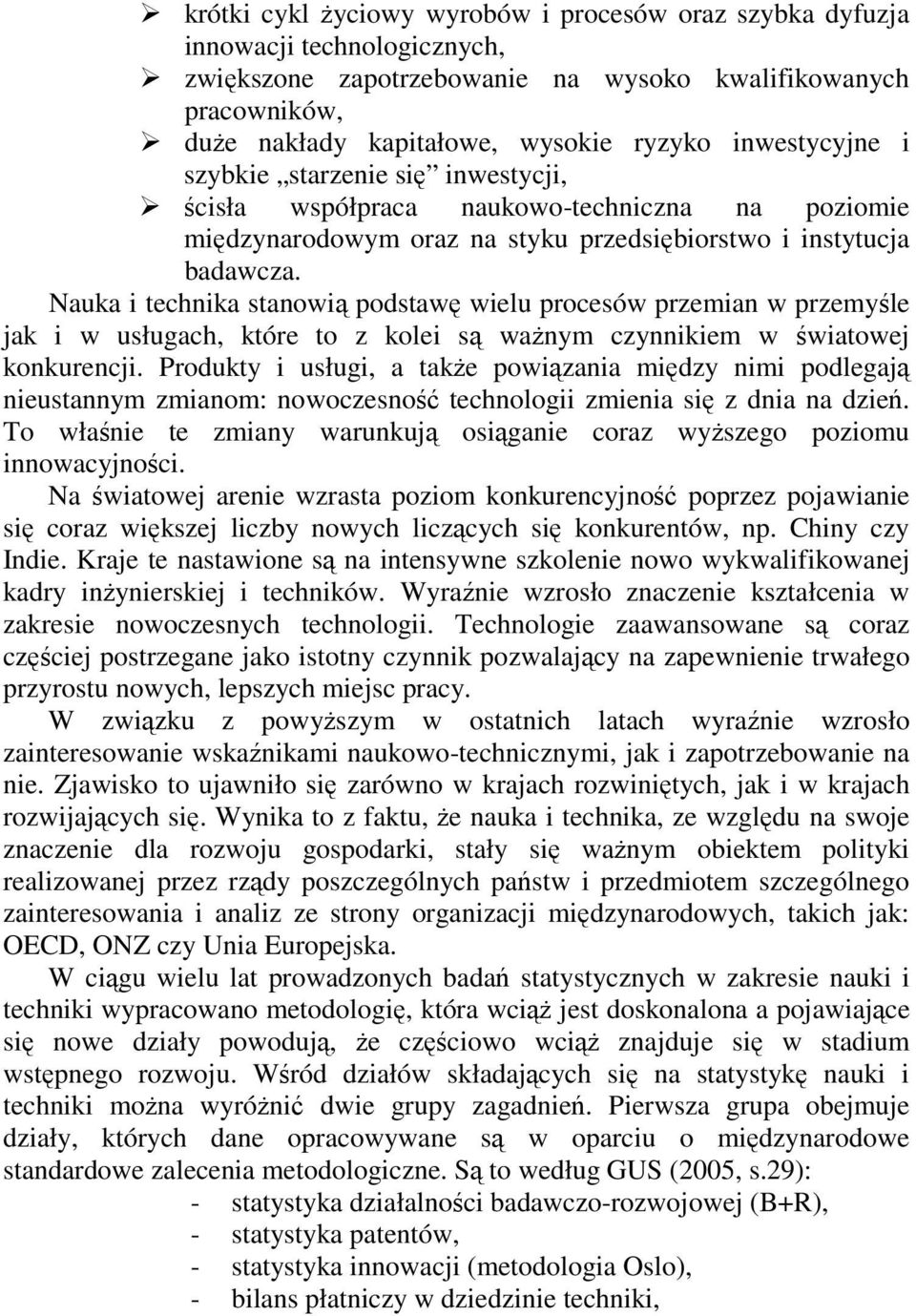 Nauka i technika stanowią podstawę wielu procesów przemian w przemyśle jak i w usługach, które to z kolei są waŝnym czynnikiem w światowej konkurencji.