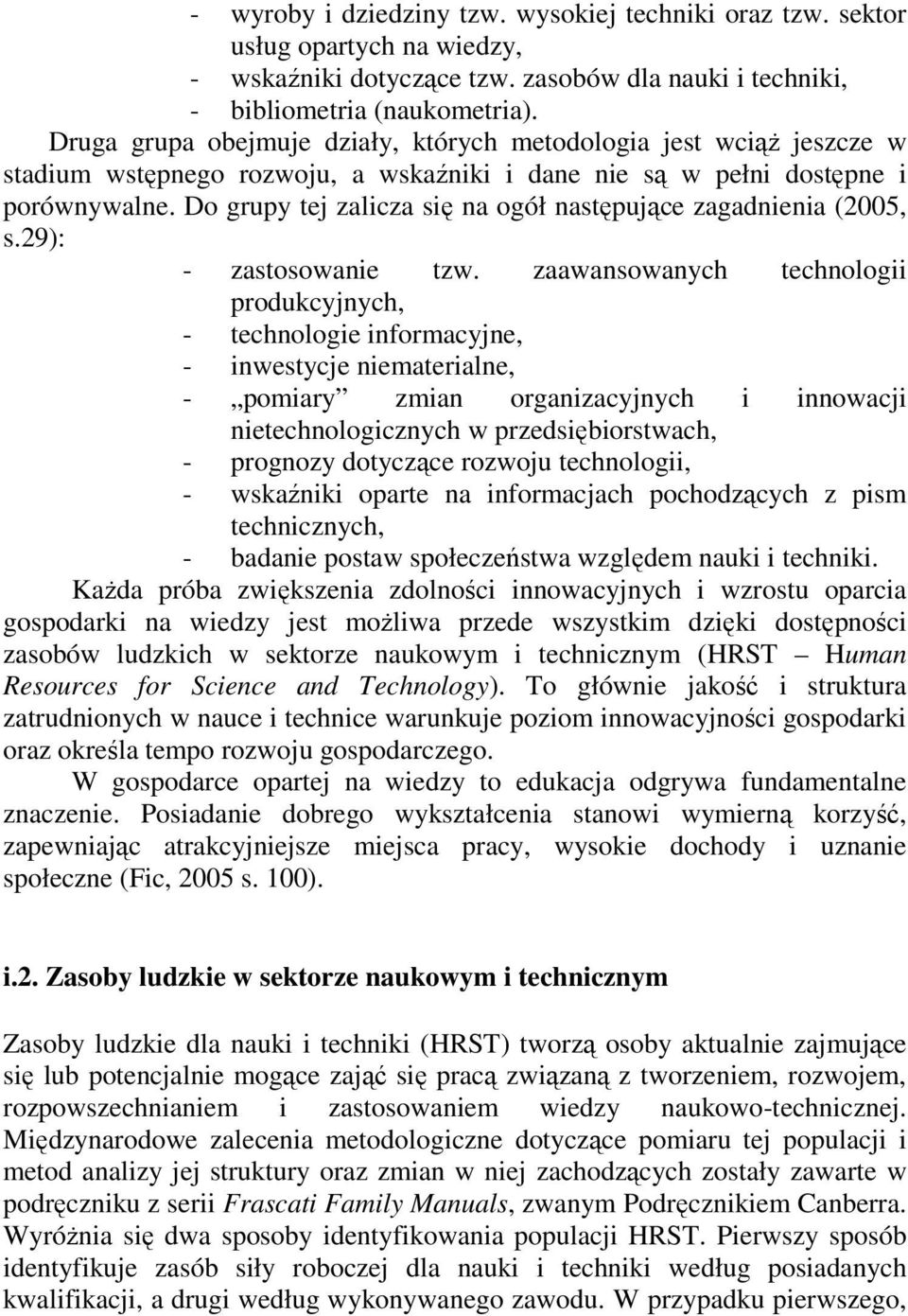 Do grupy tej zalicza się na ogół następujące zagadnienia (2005, s.29): - zastosowanie tzw.