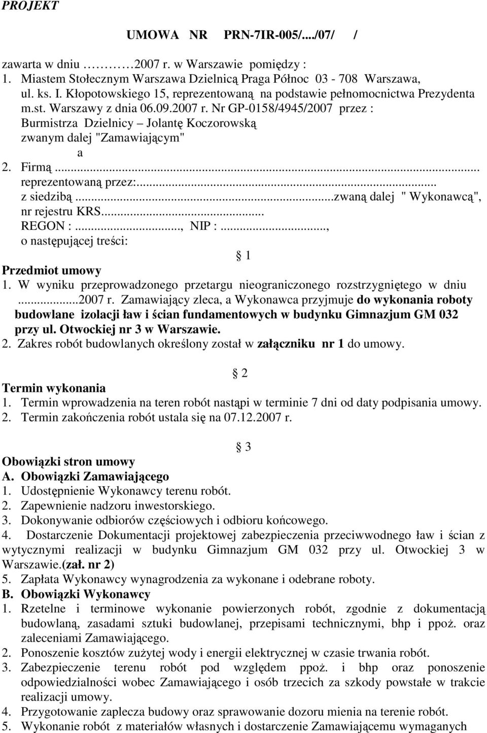 Nr GP-0158/4945/2007 przez : Burmistrza Dzielnicy Jolantę Koczorowską zwanym dalej "Zamawiającym" a 2. Firmą... reprezentowaną przez:... z siedzibą...zwaną dalej " Wykonawcą", nr rejestru KRS.