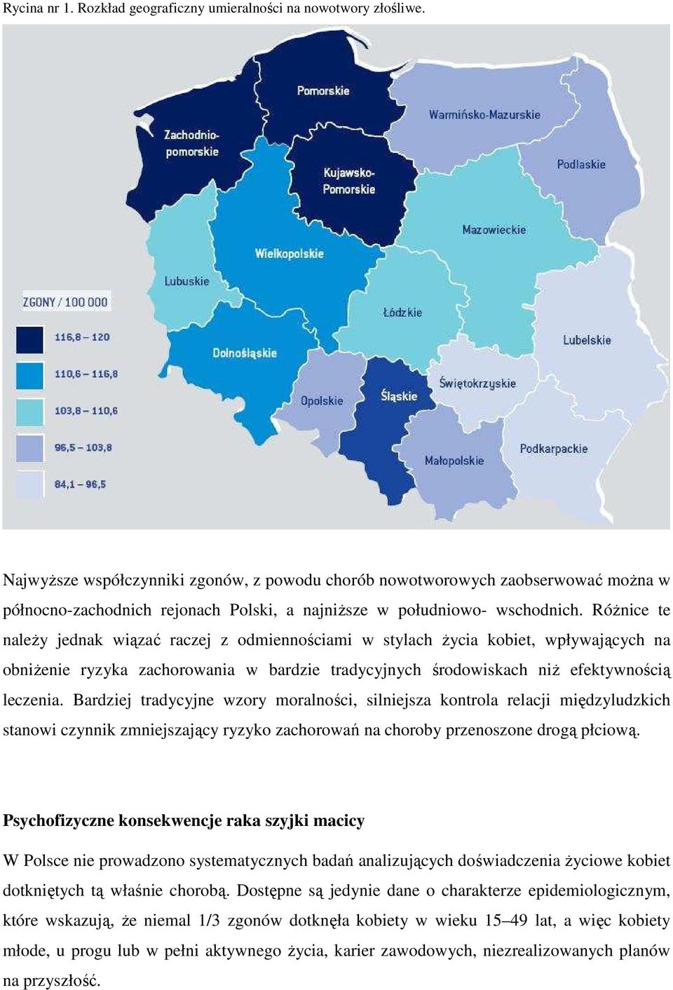 RóŜnice te naleŝy jednak wiązać raczej z odmiennościami w stylach Ŝycia kobiet, wpływających na obniŝenie ryzyka zachorowania w bardzie tradycyjnych środowiskach niŝ efektywnością leczenia.
