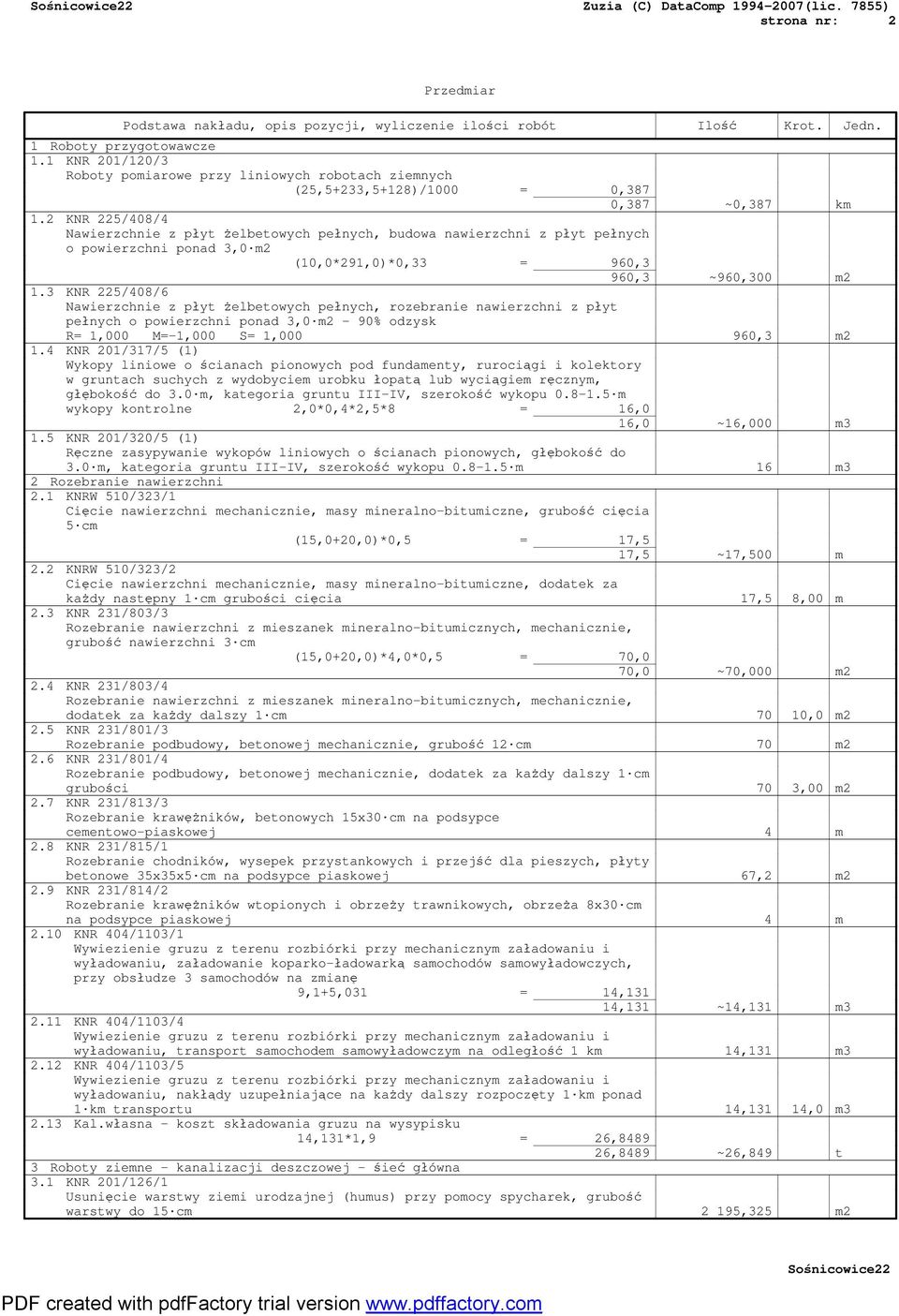 2 KNR 225/408/4 Nawierzchnie z płyt żelbetowych pełnych, budowa nawierzchni z płyt pełnych o powierzchni ponad 3,0 m2 (10,0*291,0)*0,33 = 960,3 960,3 ~960,300 m2 1.