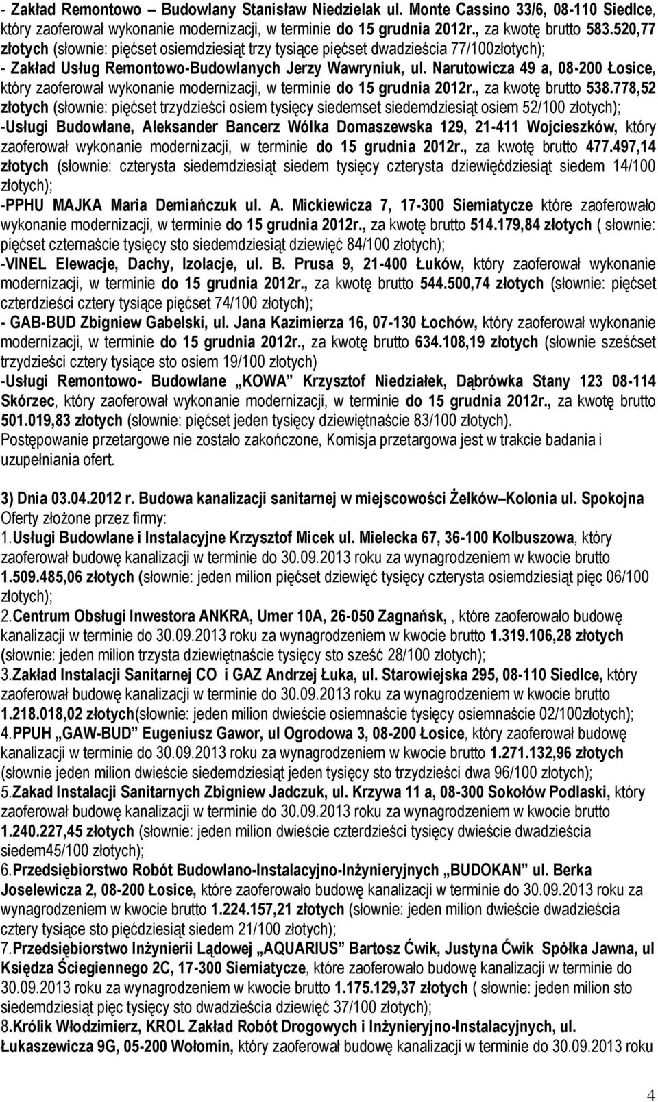 Narutowicza 49 a, 08-200 Łosice, który zaoferował wykonanie modernizacji, w terminie do 15 grudnia 2012r., za kwotę brutto 538.