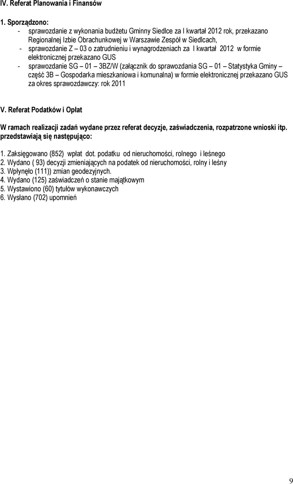 wynagrodzeniach za I kwartał 2012 w formie elektronicznej przekazano GUS - sprawozdanie SG 01 3BZ/W (załącznik do sprawozdania SG 01 Statystyka Gminy część 3B Gospodarka mieszkaniowa i komunalna) w
