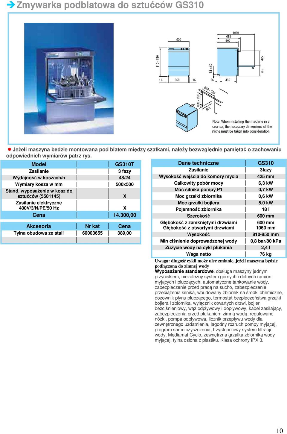wyposaŝenie w kosz do sztućców (5501145) Moc silnika pompy P1 Moc grzałki zbiornika 0,7 kw 0,6 kw Zasilanie elektryczne 400V/3/N/PE/50 Hz Moc grzałki bojlera Pojemność zbiornika 5,0 kw 18 l 14.