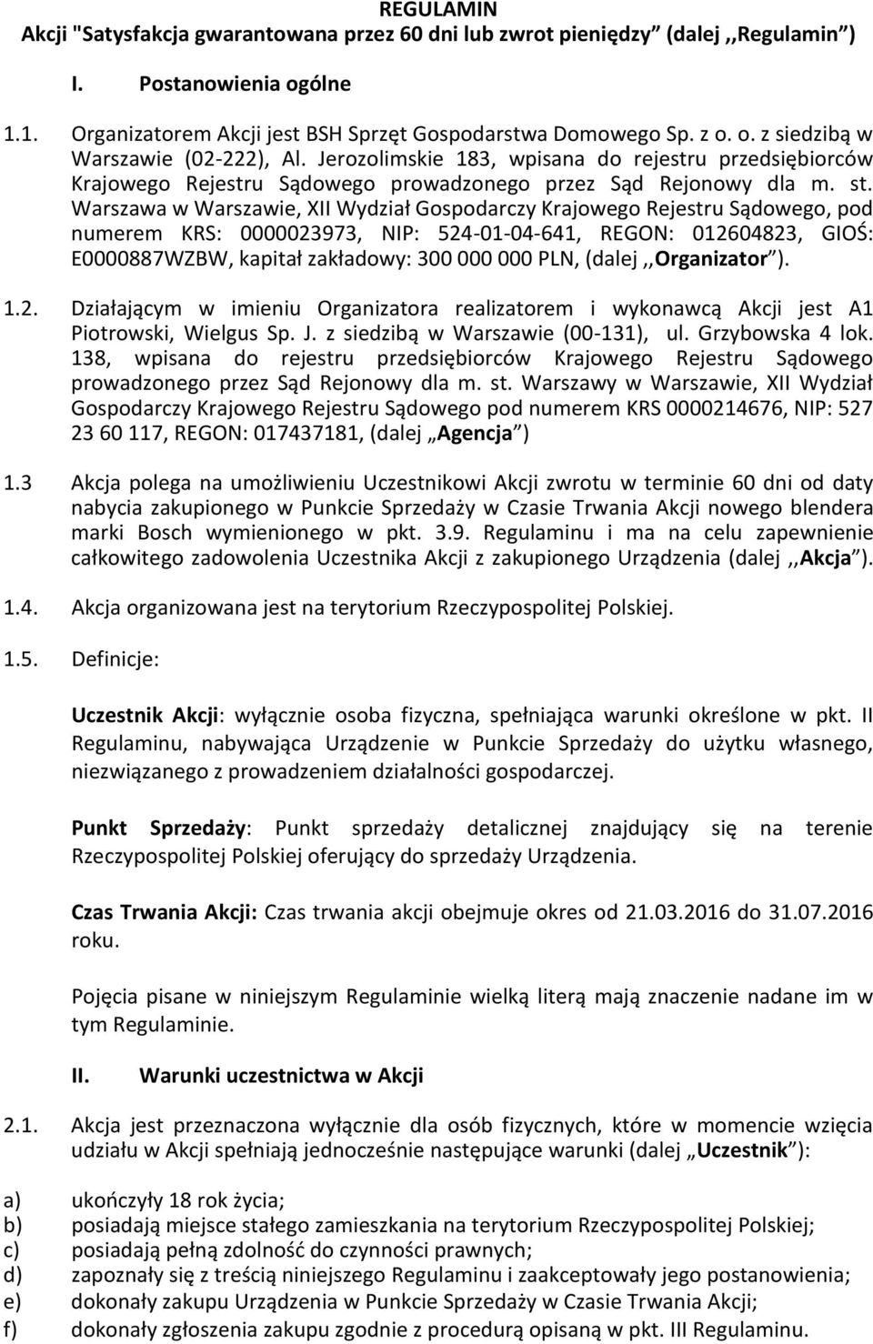 Warszawa w Warszawie, XII Wydział Gospodarczy Krajowego Rejestru Sądowego, pod numerem KRS: 0000023973, NIP: 524-01-04-641, REGON: 012604823, GIOŚ: E0000887WZBW, kapitał zakładowy: 300 000 000 PLN,