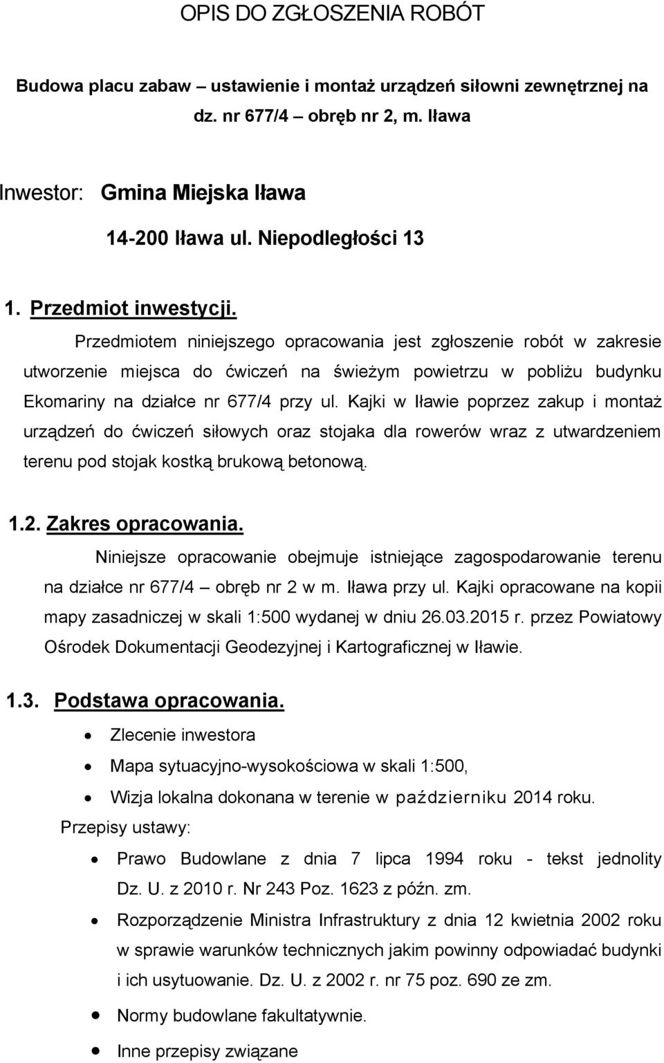 Kajki w Iławie poprzez zakup i montaż urządzeń do ćwiczeń siłowych oraz stojaka dla rowerów wraz z utwardzeniem terenu pod stojak kostką brukową betonową. 1.2. Zakres opracowania.