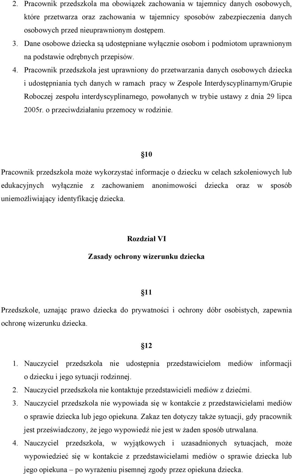 Pracownik przedszkola jest uprawniony do przetwarzania danych osobowych dziecka i udostępniania tych danych w ramach pracy w Zespole Interdyscyplinarnym/Grupie Roboczej zespołu interdyscyplinarnego,