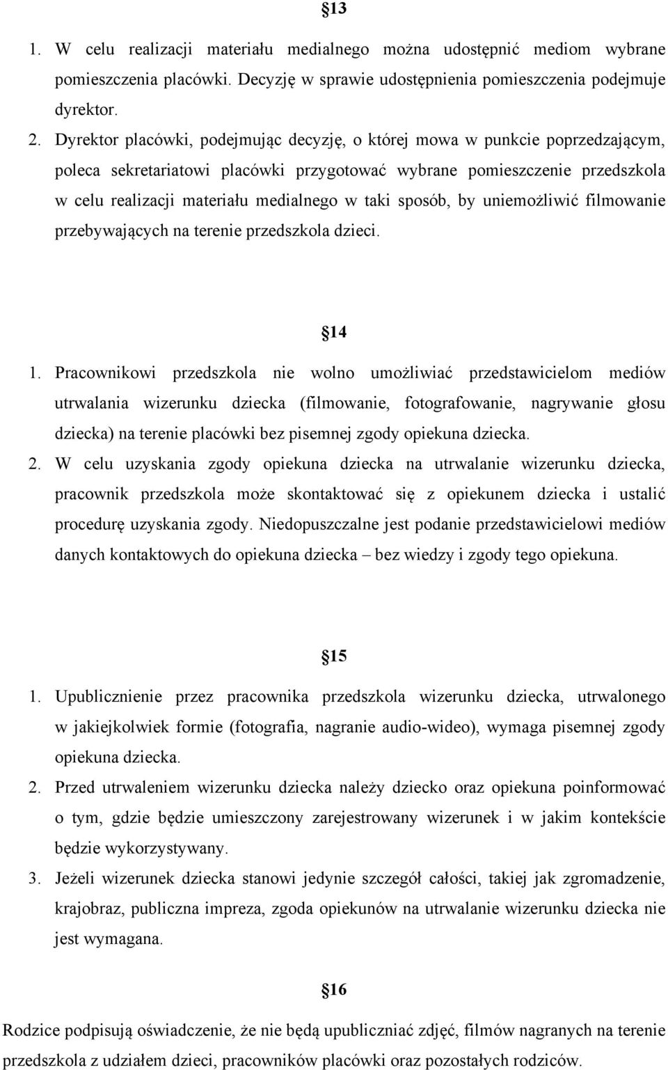 taki sposób, by uniemożliwić filmowanie przebywających na terenie przedszkola dzieci. 14 1.