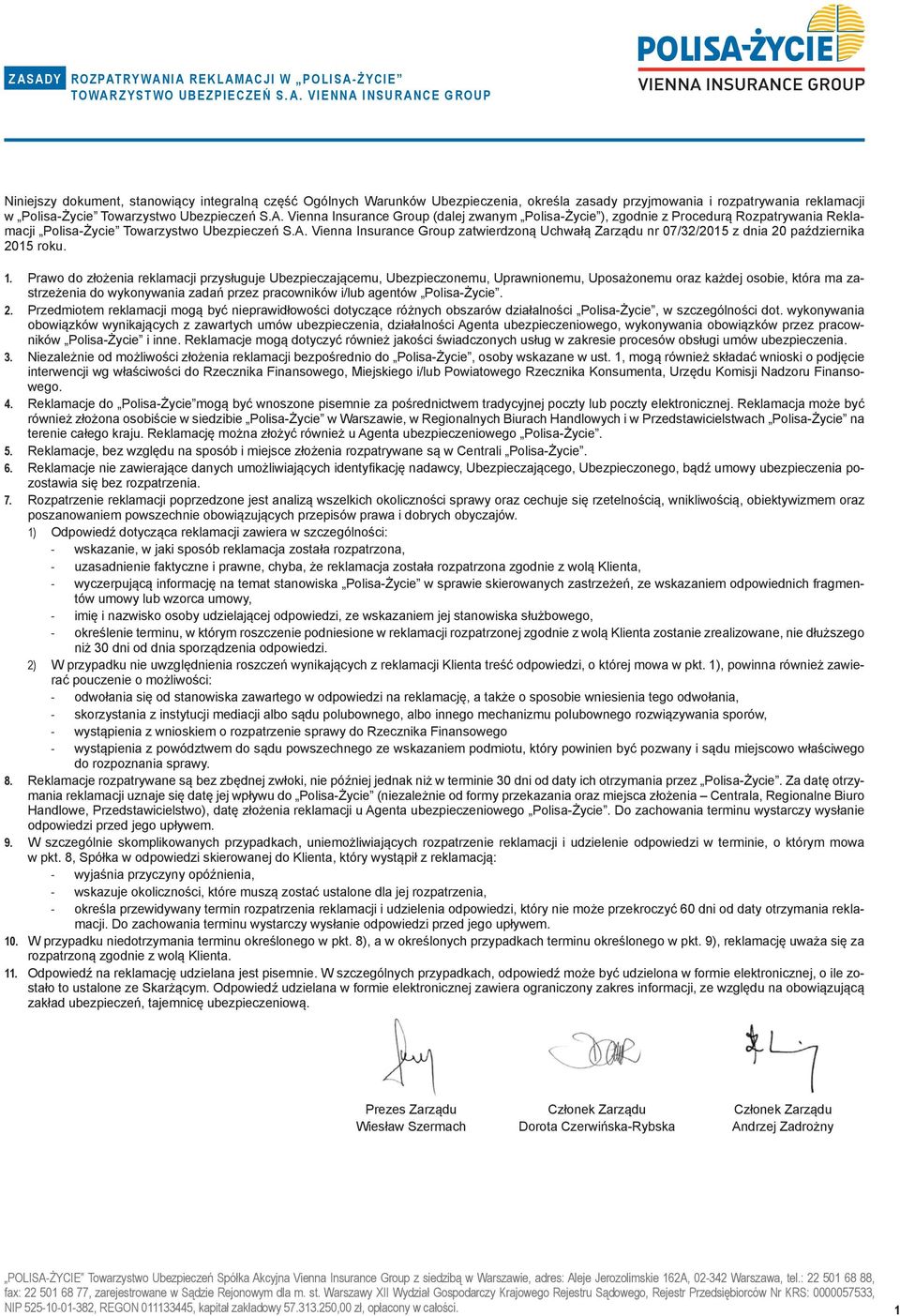 Vienna Insurance Group (dalej zwanym Polisa-Życie ), zgodnie z Procedurą Rozpatrywania Reklamacji Polisa-Życie Towarzystwo Ubezpieczeń S.A.