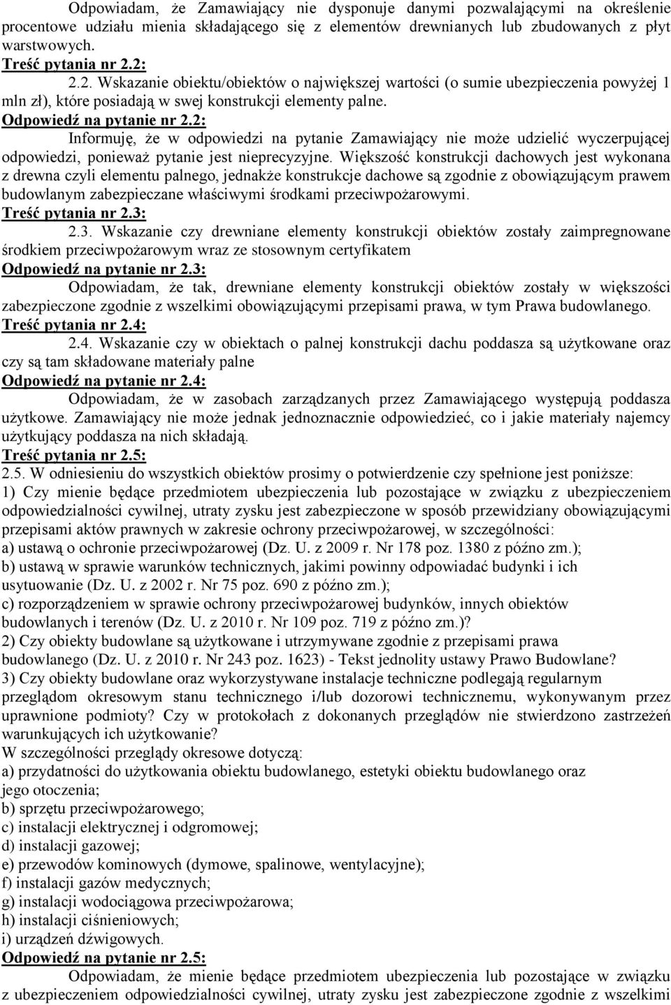 2: Informuję, że w odpowiedzi na pytanie Zamawiający nie może udzielić wyczerpującej odpowiedzi, ponieważ pytanie jest nieprecyzyjne.