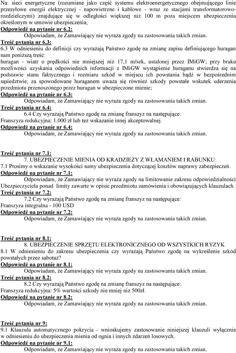 3 W odniesieniu do definicji czy wyrażają Państwo zgodę na zmianę zapisu definiującego huragan nam poniższą treść: huragan - wiatr o prędkości nie mniejszej niż 17,1 m/sek, ustalonej przez IMiGW;