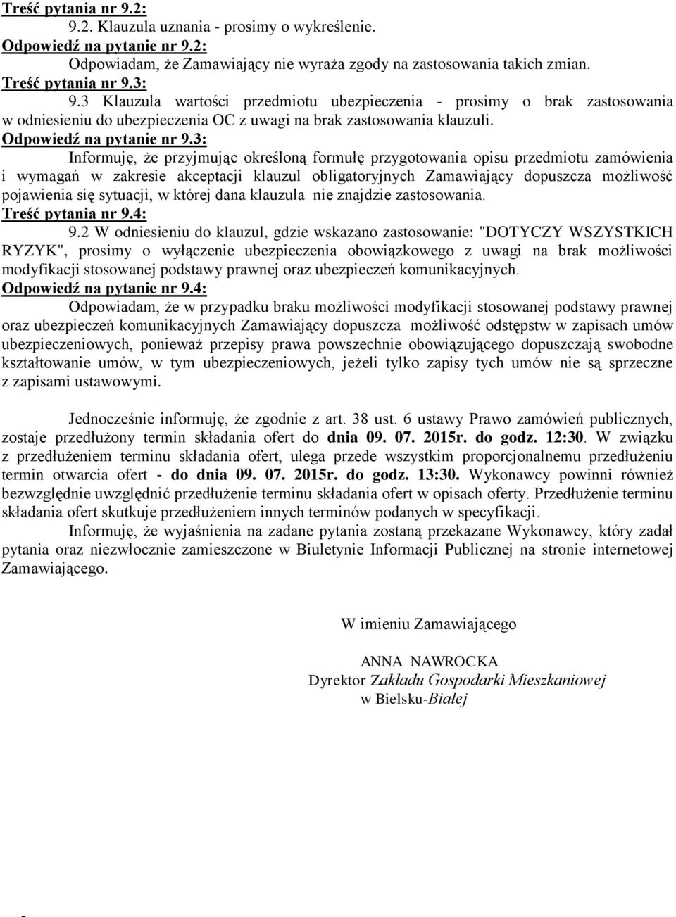 3: Informuję, że przyjmując określoną formułę przygotowania opisu przedmiotu zamówienia i wymagań w zakresie akceptacji klauzul obligatoryjnych Zamawiający dopuszcza możliwość pojawienia się