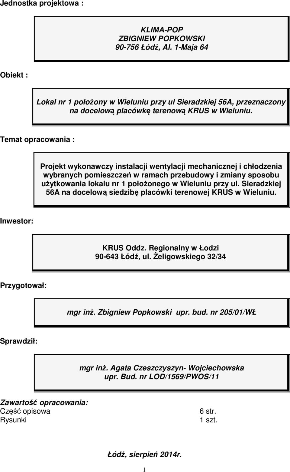 Temat opracowania : Projekt wykonawczy instalacji wentylacji mechanicznej i chłodzenia wybranych pomieszczeń w ramach przebudowy i zmiany sposobu użytkowania lokalu nr 1 położonego w Wieluniu przy