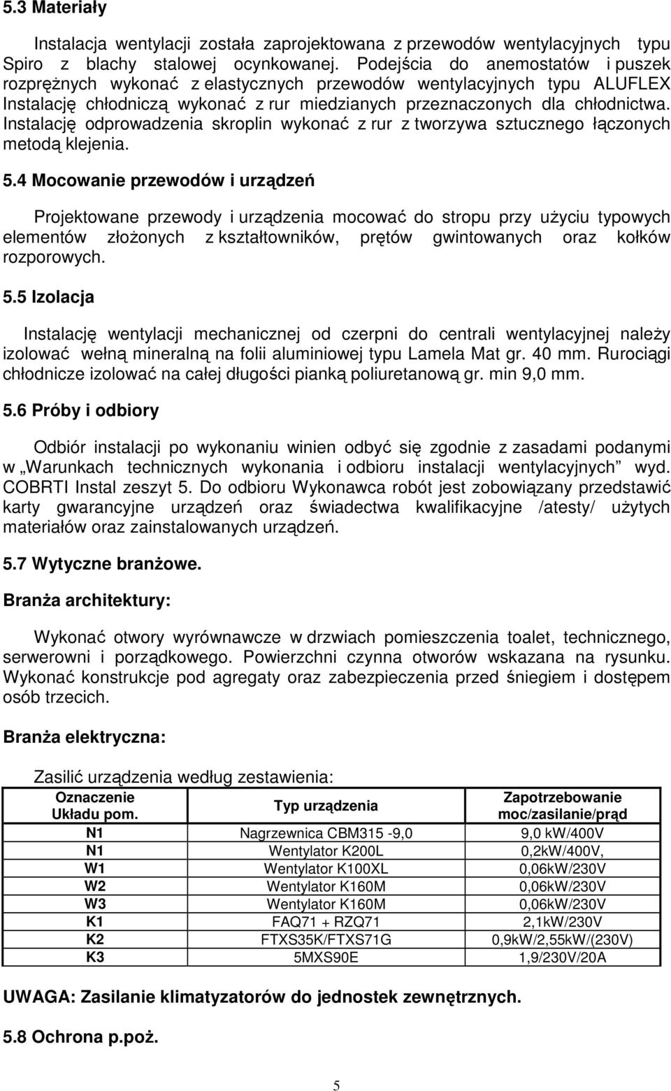 Instalację odprowadzenia skroplin wykonać z rur z tworzywa sztucznego łączonych metodą klejenia. 5.