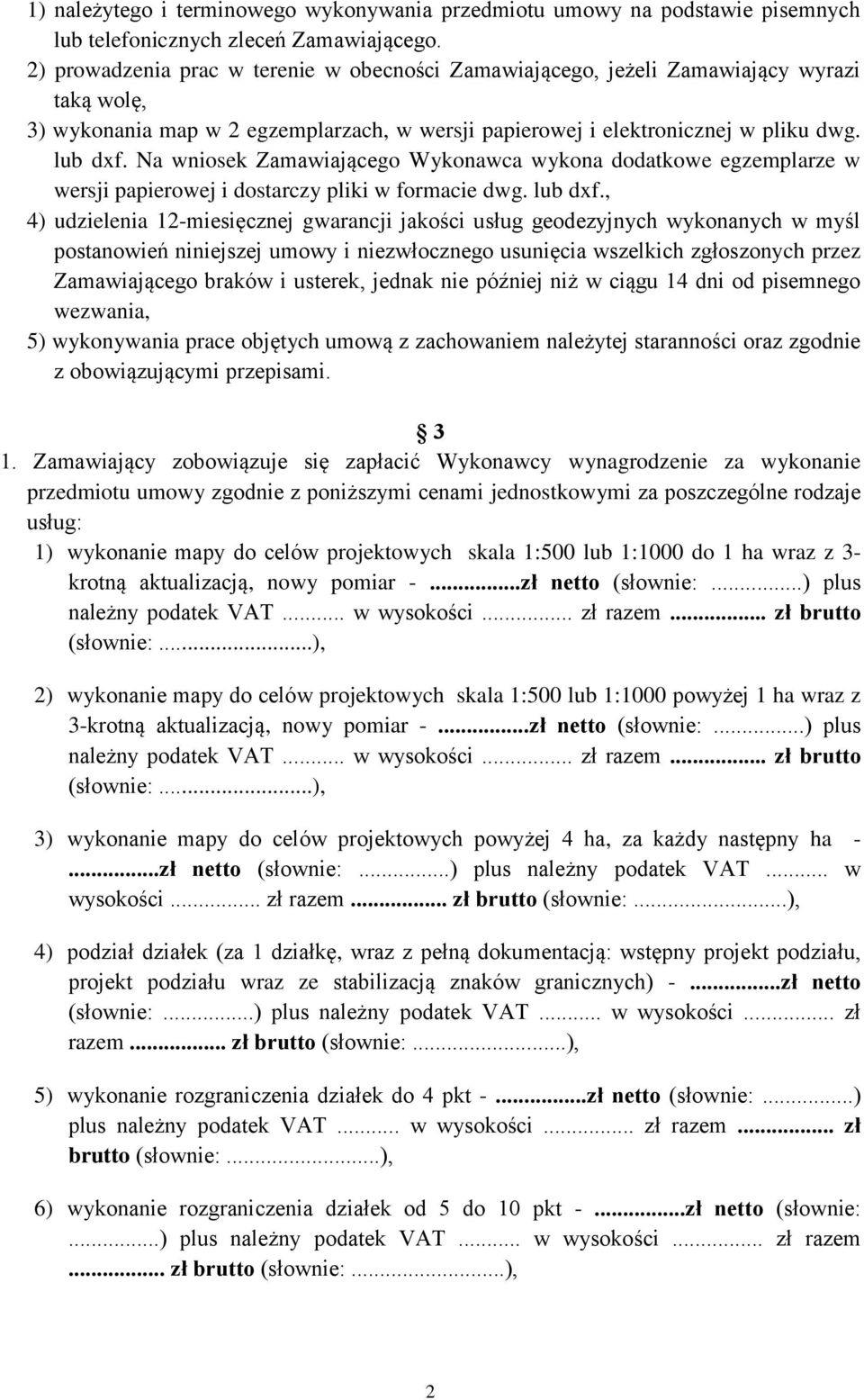 Na wniosek Zamawiającego Wykonawca wykona dodatkowe egzemplarze w wersji papierowej i dostarczy pliki w formacie dwg. lub dxf.