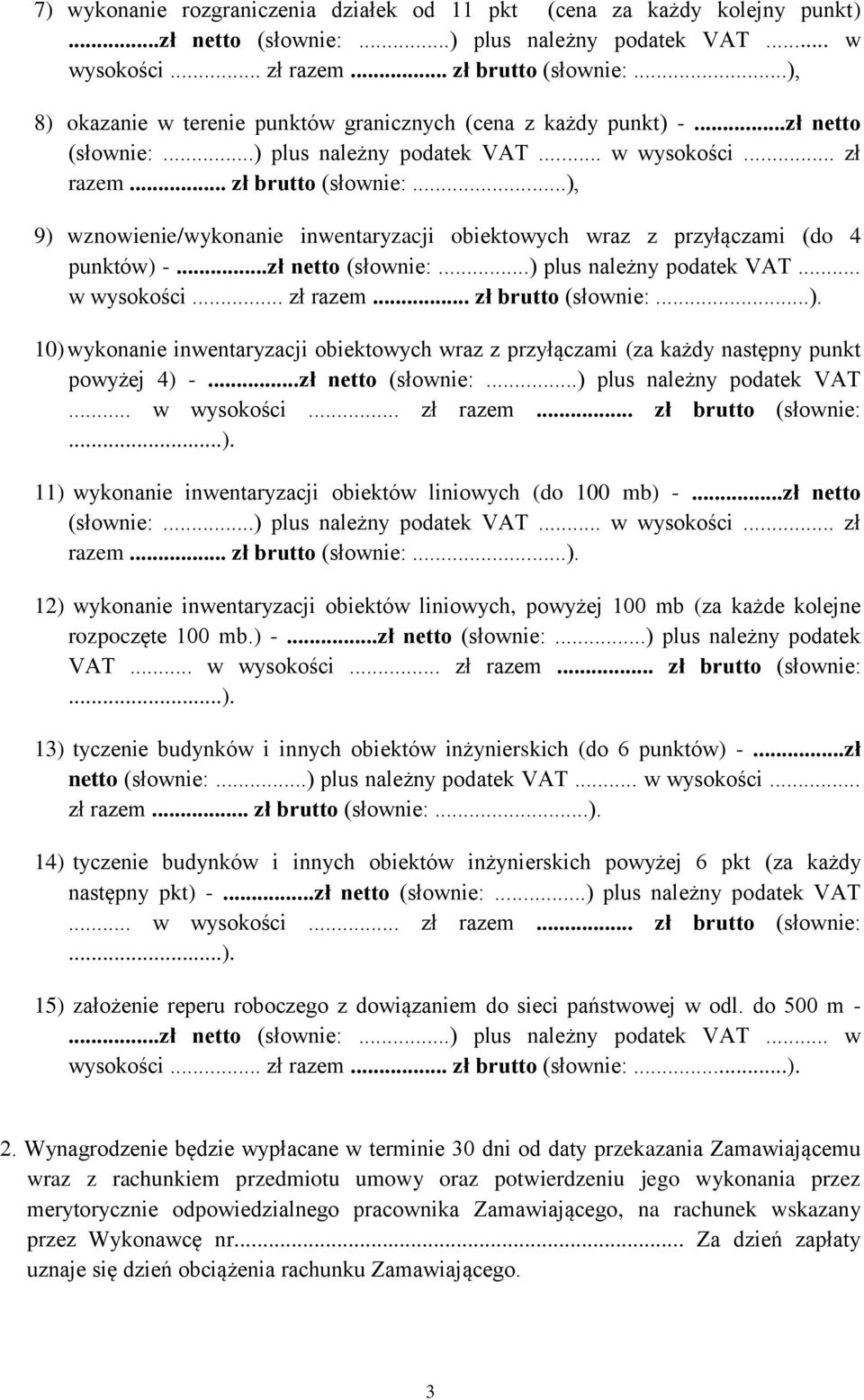 ..), 9) wznowienie/wykonanie inwentaryzacji obiektowych wraz z przyłączami (do 4 punktów) -...zł netto (słownie:...) plus należny podatek VAT... w wysokości... zł razem... zł brutto (słownie:...). 10) wykonanie inwentaryzacji obiektowych wraz z przyłączami (za każdy następny punkt powyżej 4) -.