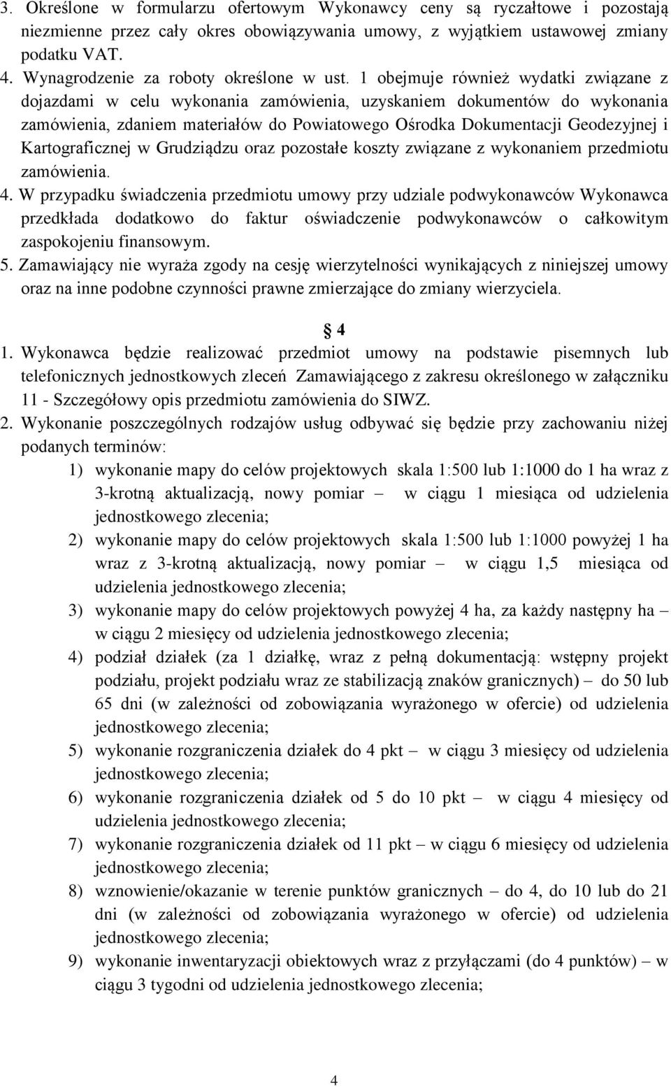 1 obejmuje również wydatki związane z dojazdami w celu wykonania zamówienia, uzyskaniem dokumentów do wykonania zamówienia, zdaniem materiałów do Powiatowego Ośrodka Dokumentacji Geodezyjnej i