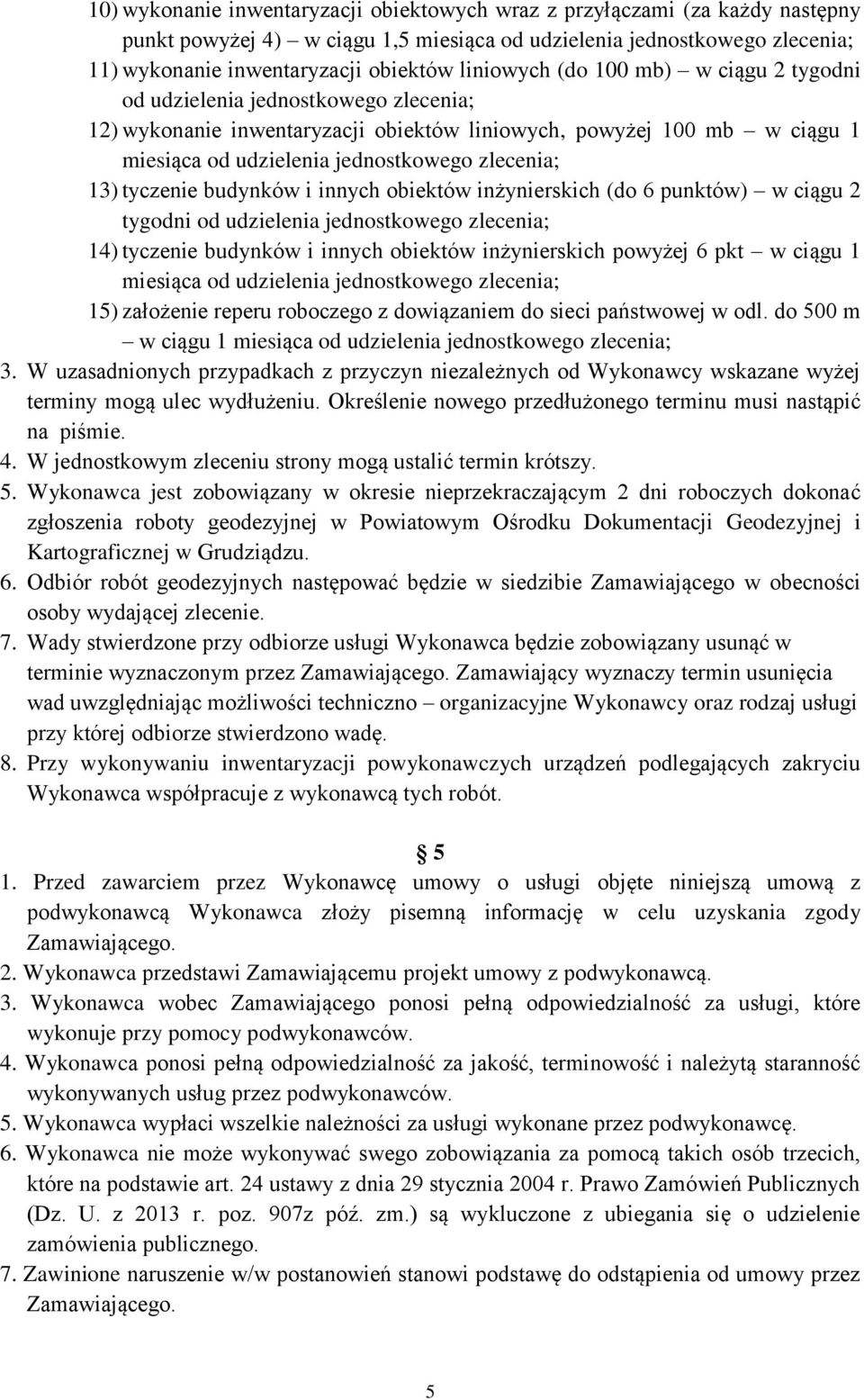 tygodni od udzielenia 14) tyczenie budynków i innych obiektów inżynierskich powyżej 6 pkt w ciągu 1 miesiąca od udzielenia 15) założenie reperu roboczego z dowiązaniem do sieci państwowej w odl.