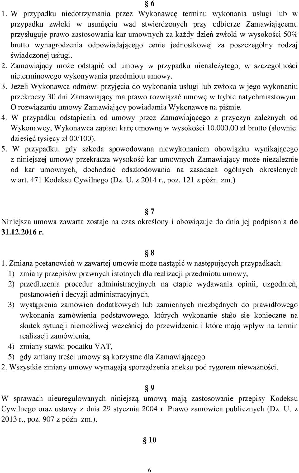 Zamawiający może odstąpić od umowy w przypadku nienależytego, w szczególności nieterminowego wykonywania przedmiotu umowy. 3.