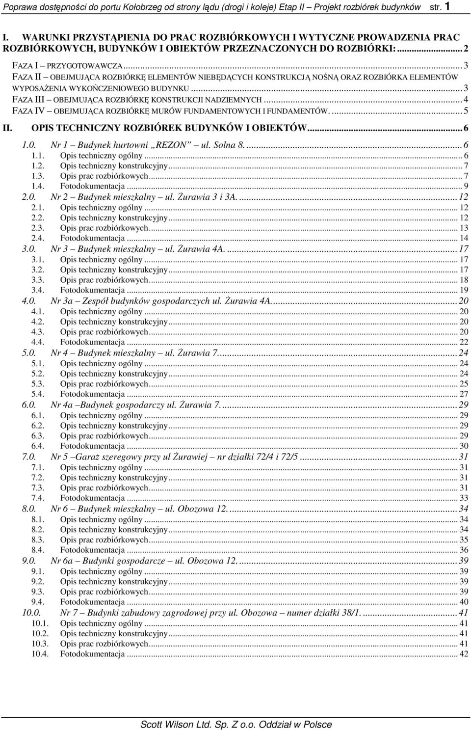 .. 3 FAZA II OBEJMUJĄCA ROZBIÓRKĘ ELEMENTÓW NIEBĘDĄCYCH KONSTRUKCJĄ NOŚNĄ ORAZ ROZBIÓRKA ELEMENTÓW WYPOSAśENIA WYKOŃCZENIOWEGO BUDYNKU... 3 FAZA III OBEJMUJĄCA ROZBIÓRKĘ KONSTRUKCJI NADZIEMNYCH.