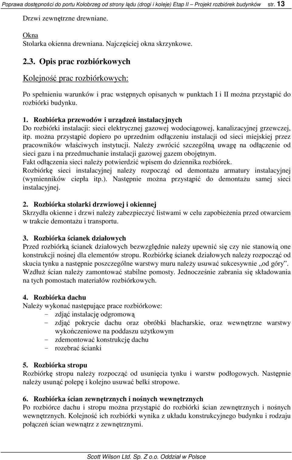 Rozbiórka przewodów i urządzeń instalacyjnych Do rozbiórki instalacji: sieci elektrycznej gazowej wodociągowej, kanalizacyjnej grzewczej, itp.