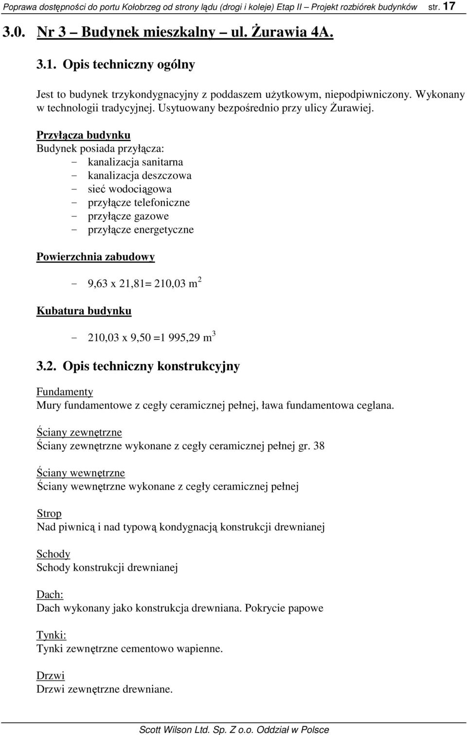 Usytuowany bezpośrednio przy ulicy śurawiej.