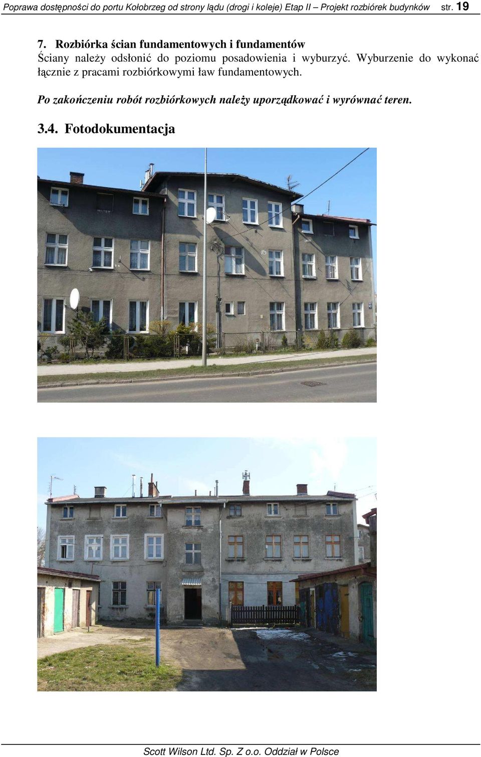 Rozbiórka ścian fundamentowych i fundamentów Ściany naleŝy odsłonić do poziomu posadowienia i