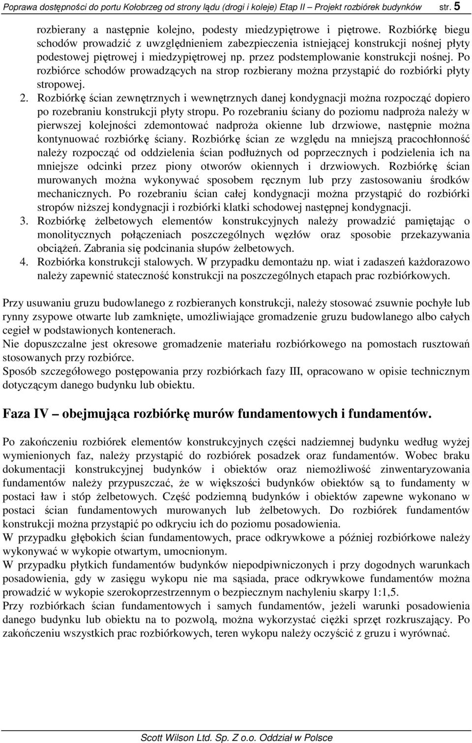 Po rozbiórce schodów prowadzących na strop rozbierany moŝna przystąpić do rozbiórki płyty stropowej. 2.