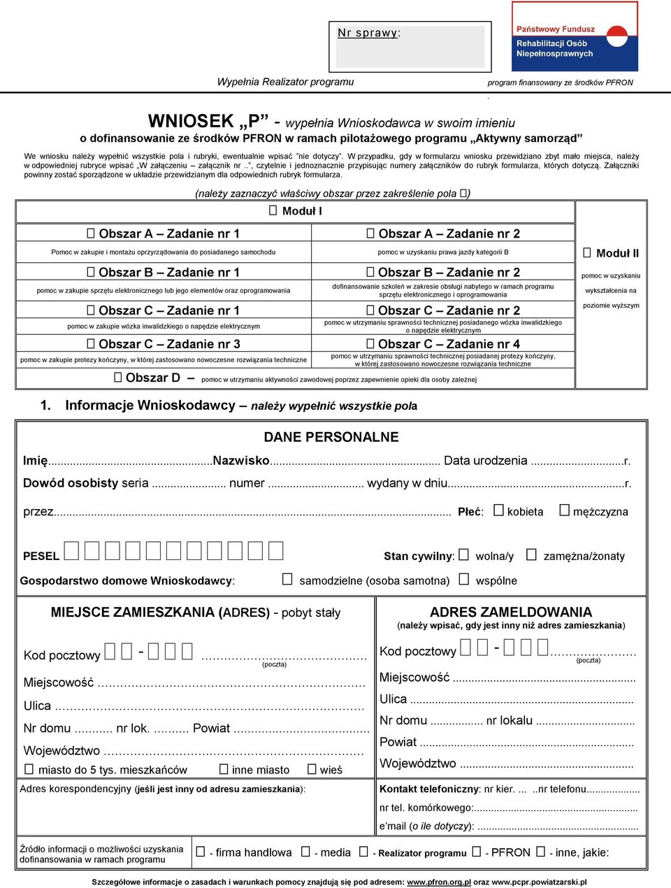 W przypadku, gdy w formularzu wniosku przewidziano zbyt mało miejsca, należy w odpowiedniej rubryce wpisać W załączeniu załącznik nr.