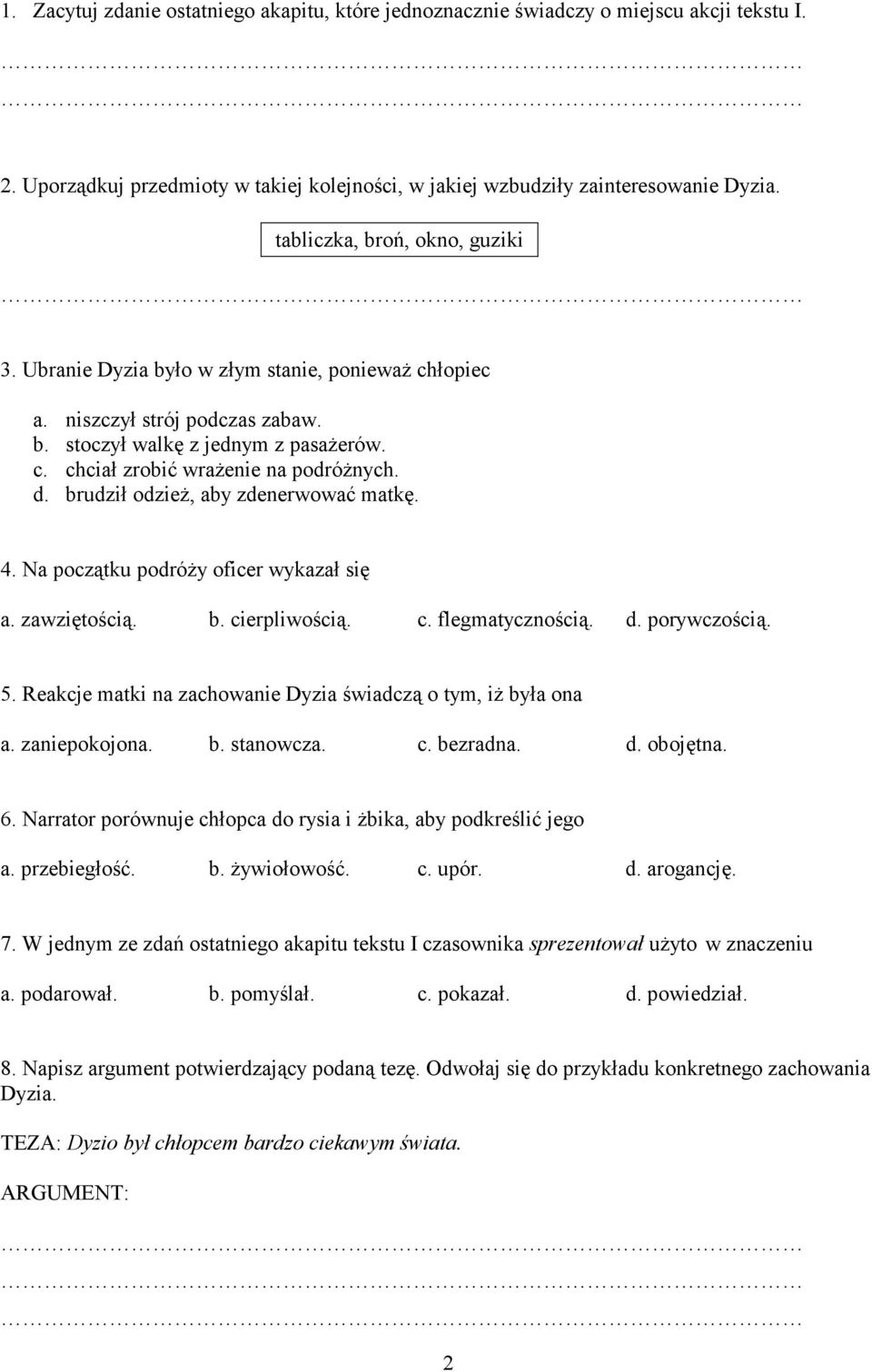 brudził odzieŝ, aby zdenerwować matkę. 4. Na początku podróŝy oficer wykazał się a. zawziętością. b. cierpliwością. c. flegmatycznością. d. porywczością. 5.