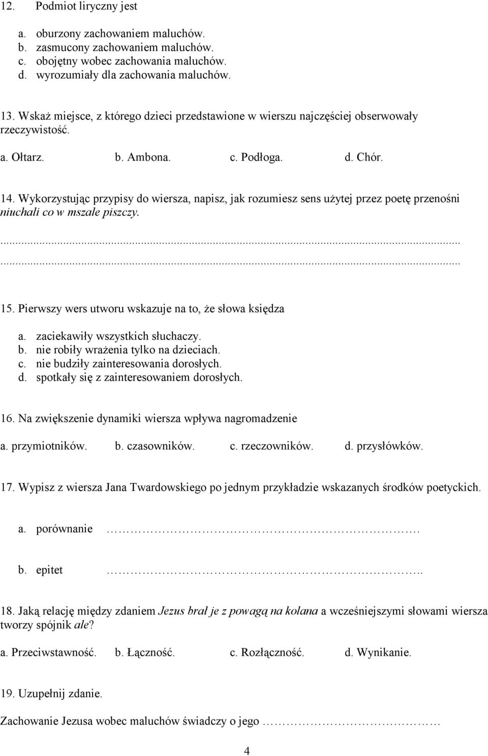Wykorzystując przypisy do wiersza, napisz, jak rozumiesz sens uŝytej przez poetę przenośni niuchali co w mszale piszczy....... 15. Pierwszy wers utworu wskazuje na to, Ŝe słowa księdza a.