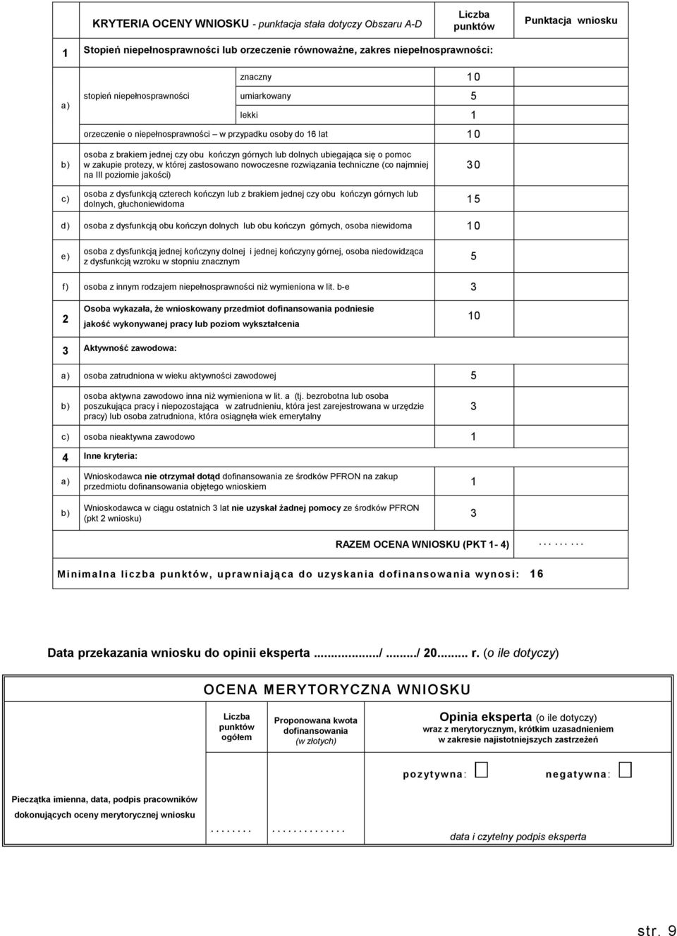 protezy, w której zastosowano nowoczesne rozwiązania techniczne (co najmniej na III poziomie jakości) 30 c ) osoba z dysfunkcją czterech kończyn lub z brakiem jednej czy obu kończyn górnych lub