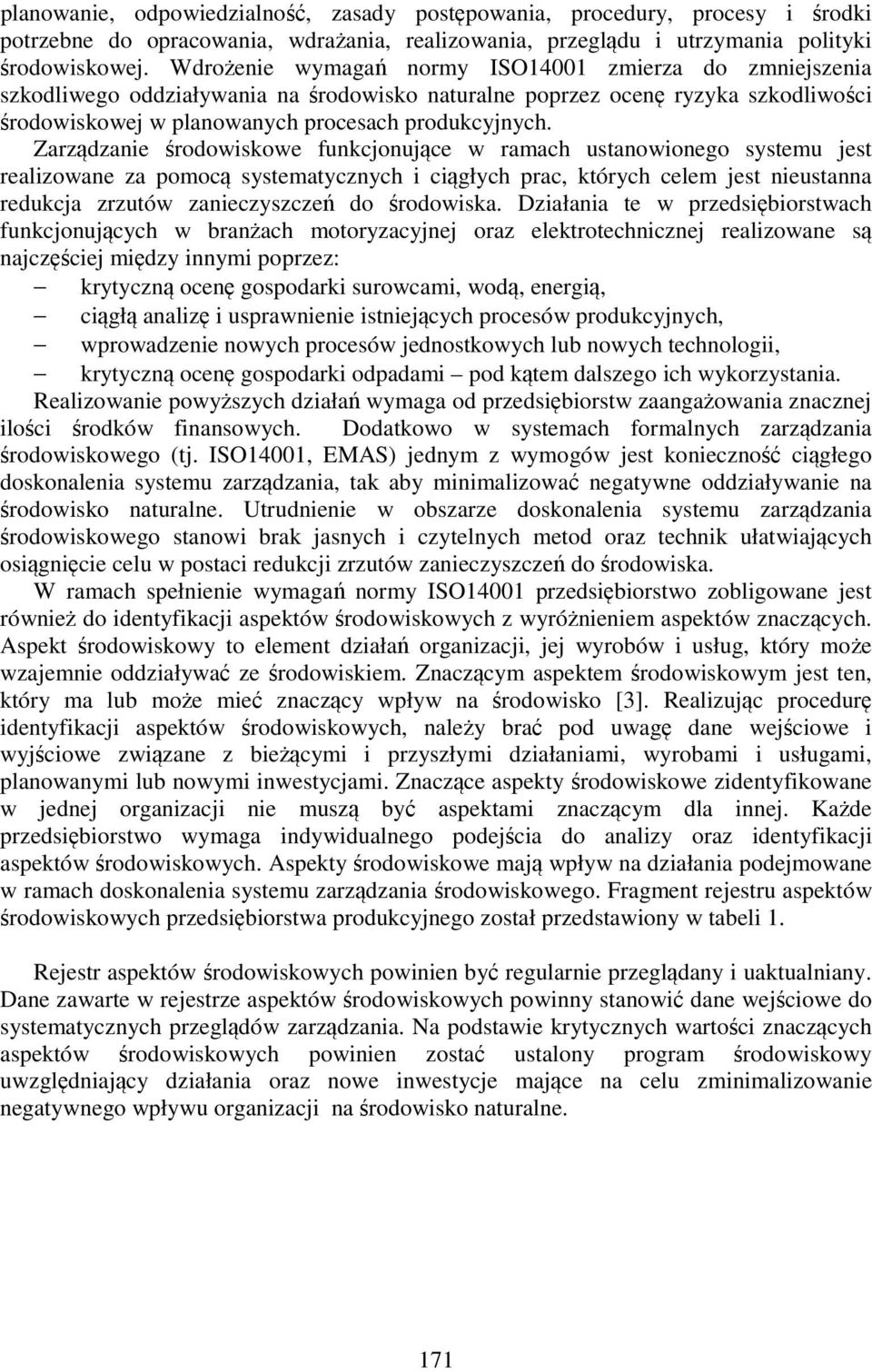 Zarządzanie środowiskowe funkcjonujące w ramach ustanowionego systemu jest realizowane za pomocą systematycznych i ciągłych prac, których celem jest nieustanna redukcja zrzutów zanieczyszczeń do