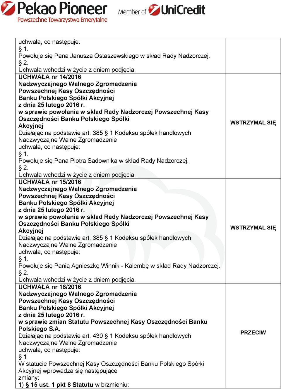 UCHWAŁA nr 15/2016 Powołuje się Panią Agnieszkę Winnik - Kalembę w skład Rady Nadzorczej.