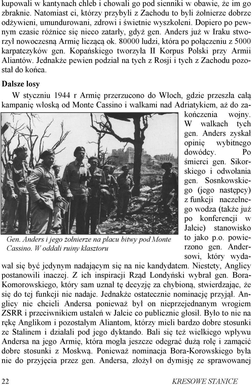 Anders już w Iraku stworzył nowoczesną Armię liczącą ok. 80000 ludzi, która po połączeniu z 5000 karpatczyków gen. Kopańskiego tworzyła II Korpus Polski przy Armii Aliantów.