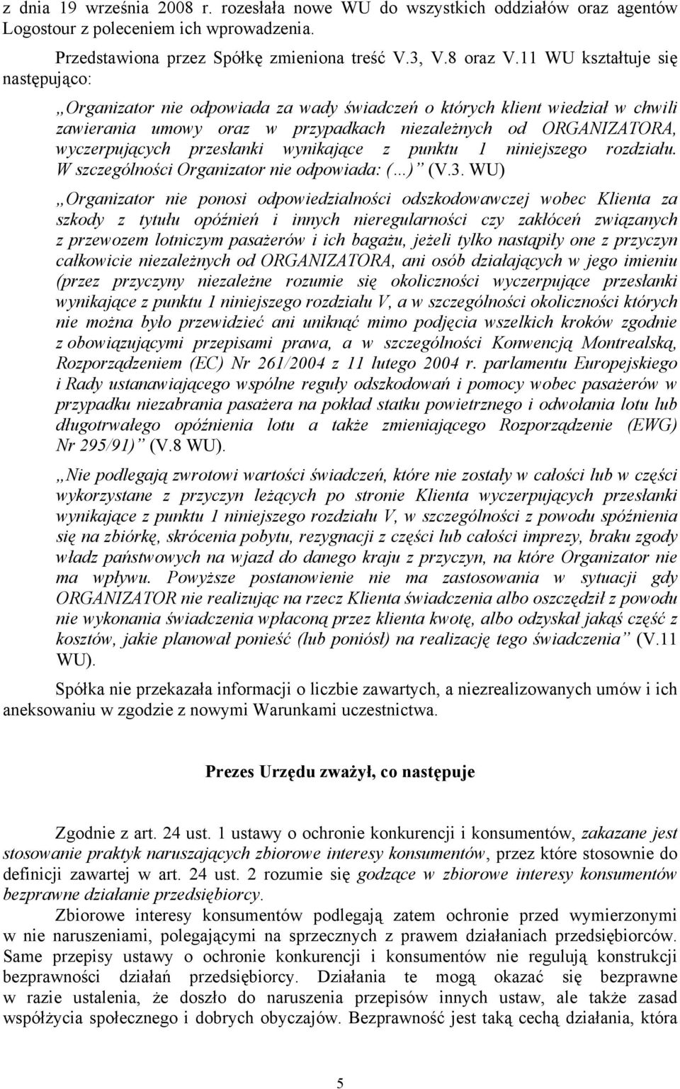 przesłanki wynikające z punktu 1 niniejszego rozdziału. W szczególności Organizator nie odpowiada: ( ) (V.3.