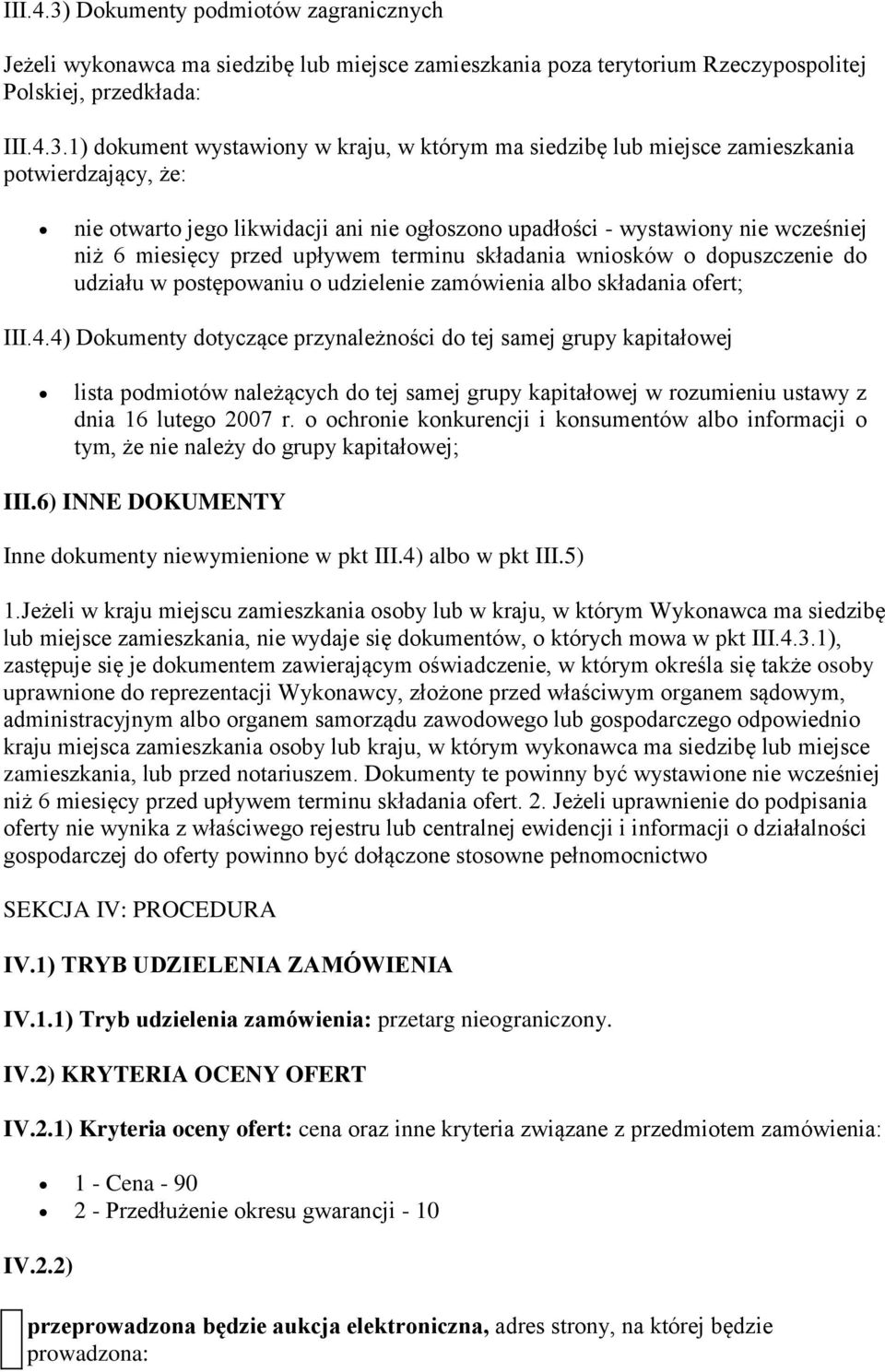 1) dokument wystawiony w kraju, w którym ma siedzibę lub miejsce zamieszkania potwierdzający, że: nie otwarto jego likwidacji ani nie ogłoszono upadłości - wystawiony nie wcześniej niż 6 miesięcy