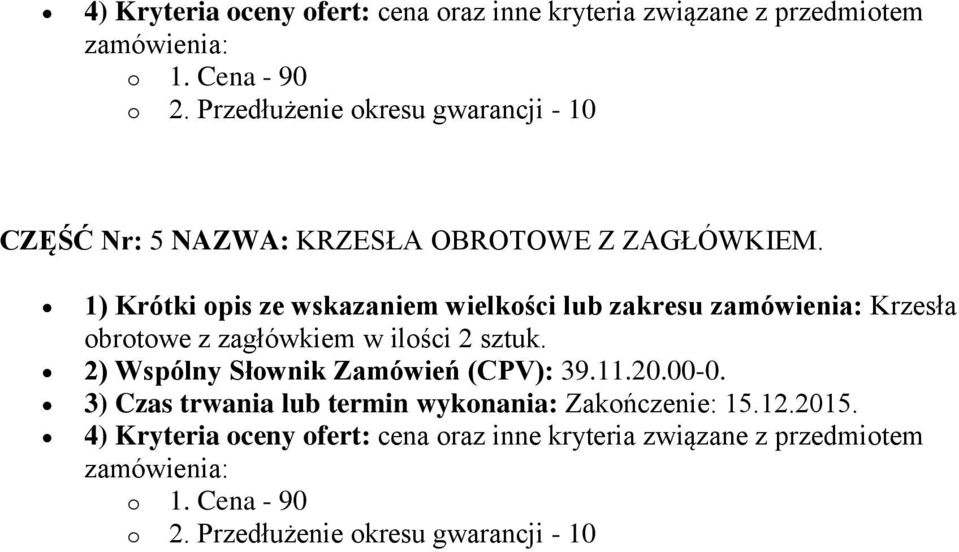 1) Krótki opis ze wskazaniem wielkości lub zakresu Krzesła obrotowe z zagłówkiem w ilości 2 sztuk.